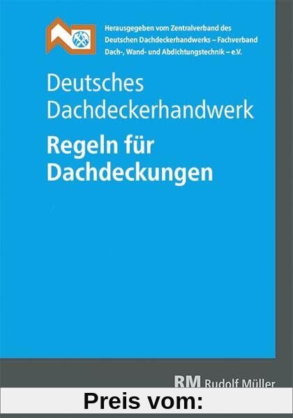Deutsches Dachdeckerhandwerk Regeln für Dachdeckungen, 15. Aufl.: Regeln für Dachdeckungen